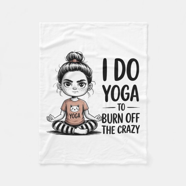 I Do Yoga To Burn Off The Crazy Cute Yoga  Fleece Blanket (Front)