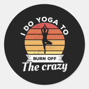 I Do Yoga To Burn Off The Crazy Meditation Classic Round Sticker