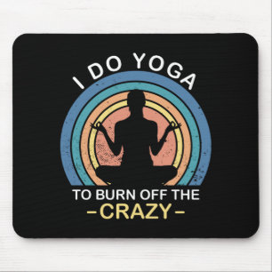 I Do Yoga To Burn Off The Crazy Mouse Mat
