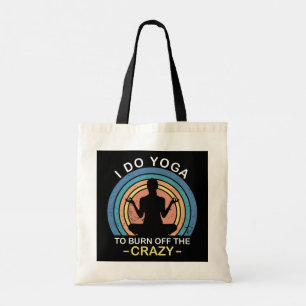 I Do Yoga To Burn Off The Crazy Tote Bag