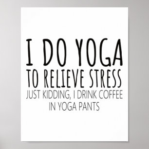 I Do Yoga To Relieve Stress Coffee Saying Poster