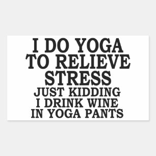 I do yoga to relieve stress just kidding i drink rectangular sticker