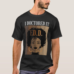 I Doctored It EdD Doctorate of Education Black Afr T-Shirt