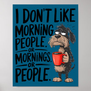 I Dog Don' Like Morning Morning Poster