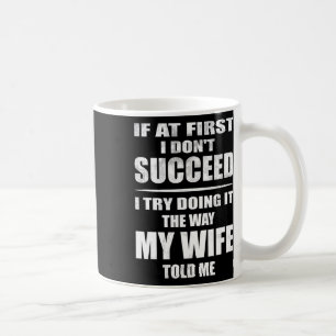 I Doing It The Way My Wife Told Me. Funny Husband  Coffee Mug