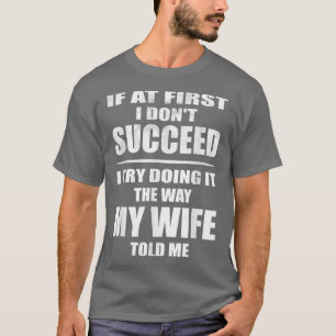 I Doing It The Way My Wife Told Me T-Shirt