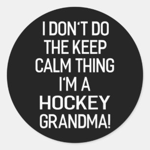I Don#39;t Keep Calm Thing I#39;m A Hockey Grandma Classic Round Sticker