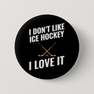 I Don#39;t Like Ice Hockey I Love It 6 Cm Round Badge