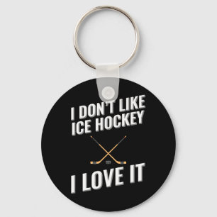 I Don#39;t Like Ice Hockey I Love It Key Ring