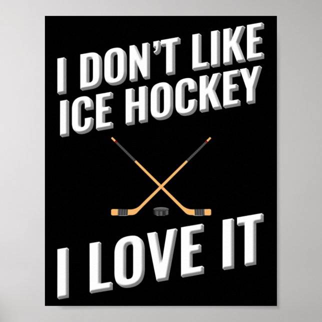 I Don#39;t Like Ice Hockey I Love It  Poster (Front)