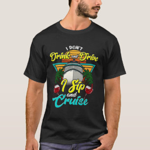 I Don Drink and Drive I Sip and Cruise Vacation Ho T-Shirt