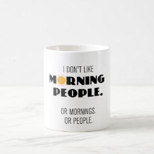 I don' like morning people – or mornings or people coffee mug