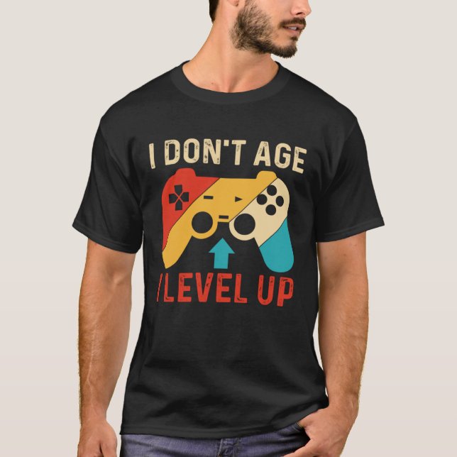 I Don´t Age I level Up Gaming T-Shirt (Front)