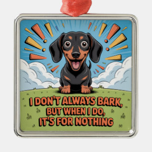 I Don’t Always Bark, It’s For Nothing Metal Tree Decoration