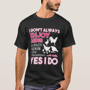I don t always enjoy being a crazy chicken lady T-Shirt