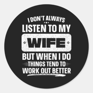 I Don&#; t Always Listen To My Wife Shirt Funny Fa Classic Round Sticker