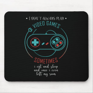 I Don’t Always Play Video Games Sometimes Mouse Mat