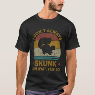 I Don t Always Skunk Vintage  Cribbage Board Game T-Shirt