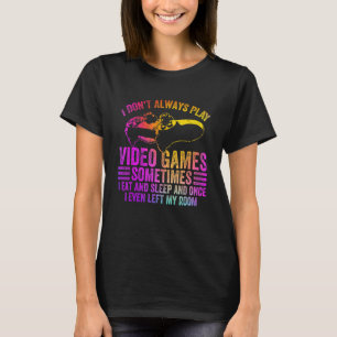 I Don T Always Video Game Sometimes I Eat Funny Co T-Shirt