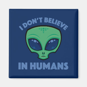 I Don’t Believe In Humans Cartoon Alien Magnet