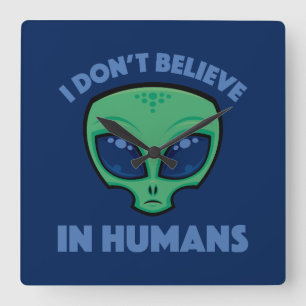 I Don’t Believe In Humans Cartoon Alien Square Wall Clock