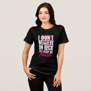 I Don’t Believe in Luck Motivational Tri-Blend Shirt