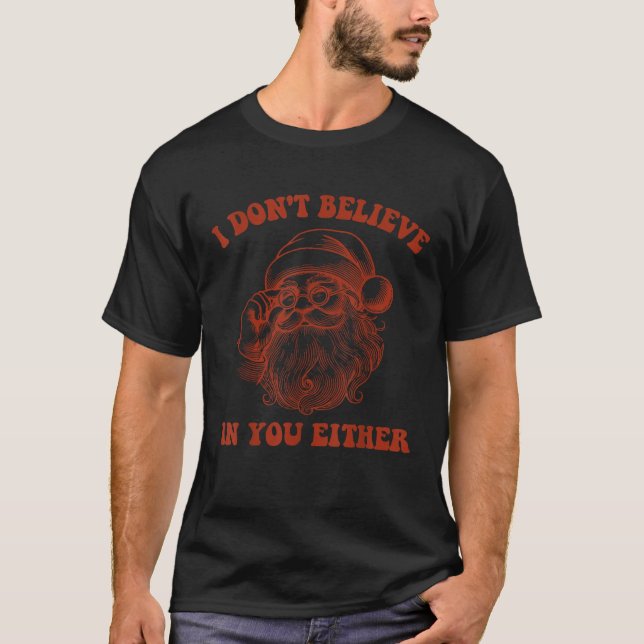 I Don t Believe In You Either Christmas Humour San T-Shirt (Front)
