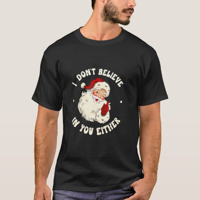I don t believe in you either funny santa claus qu T-Shirt (Front)