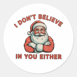 I Don’t Believe In You Either Santa Christmas Xmas Classic Round Sticker