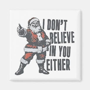 I Don’t Believe in You Either Santa Clause Xmas Magnet