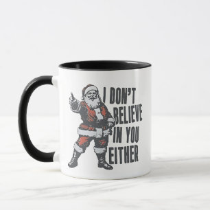 I Don’t Believe in You Either Santa Clause Xmas Mug