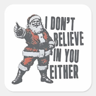 I Don’t Believe in You Either Santa Clause Xmas Square Sticker