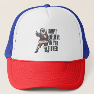 I Don’t Believe in You Either Santa Clause Xmas Trucker Hat
