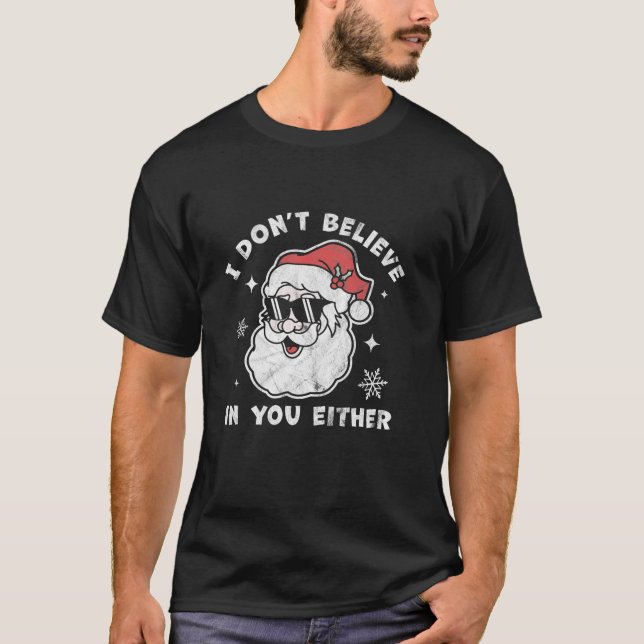 I Don t Believe In You Either Santa Funny Christma T-Shirt (Front)