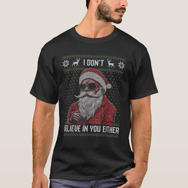 I don t believe in you either Santa with sunglasse T-Shirt (Front)