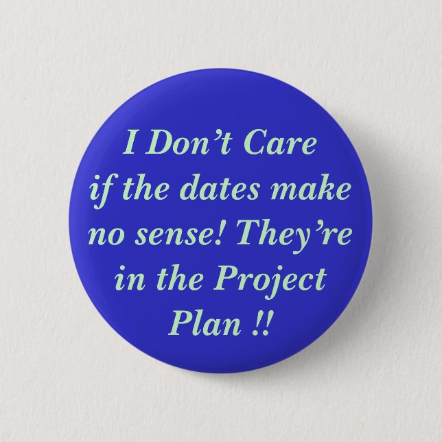 I Don’t Careif the dates make no s... - Customised 6 Cm Round Badge (Front)