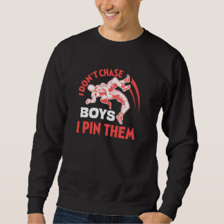 I Don T Chase Boys I Pin Them Wrestling Sport Figh Sweatshirt
