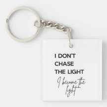 I Don’t Chase the Light I Become the Light Quote