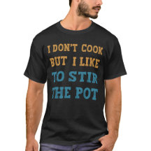 I Don’t Cook, But I Like to Stir the Pot
