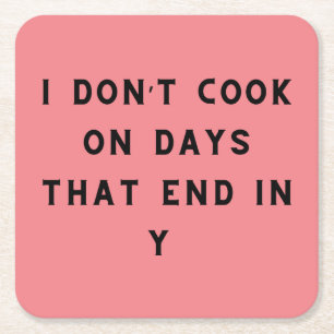 I Don’t Cook On Days That End In Y, Funny Cooking Square Paper Coaster
