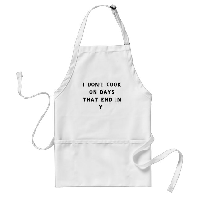 I Don’t Cook On Days That End In Y, Funny Cooking Standard Apron (Front)