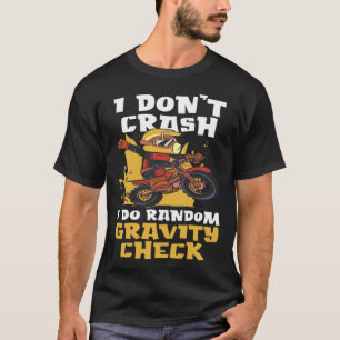 I Don t Crash I Do Gravity Check Earth Gravity T-Shirt