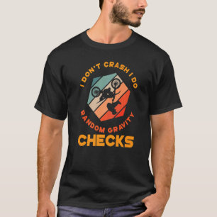 I Don`t Crash I Do Random Gravity Checks Dirt Bike T-Shirt