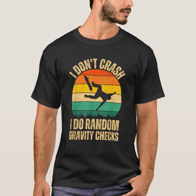 I Don t Crash I Do Random Gravity Checks Skateboar T-Shirt (Front)