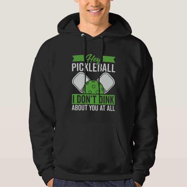 I Don t Dink About You At All For Pickleball Playe Hoodie (Front)