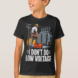 I Don’t Do Low Voltage High-voltage Lineman T-Shirt