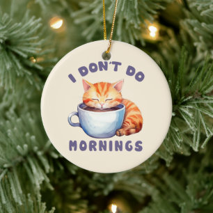 I Don’t Do Mornings – Cute Orange Cat with Coffee  Ceramic Tree Decoration