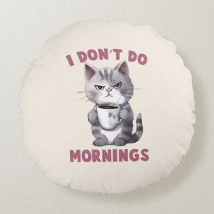 I Don’t Do Mornings – Grey Cat with Coffee Round Cushion