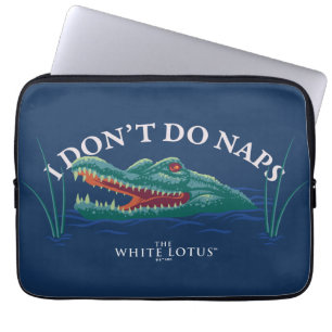 I Don’t Do Naps Alligator - The White Lotus Laptop Sleeve