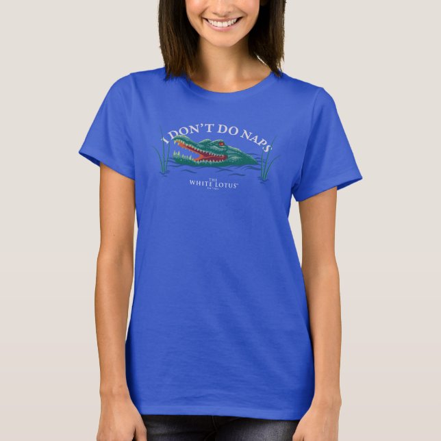 I Don’t Do Naps Alligator - The White Lotus T-Shirt (Front)